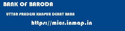 BANK OF BARODA  UTTAR PRADESH KANPUR DEHAT BARA   micr code